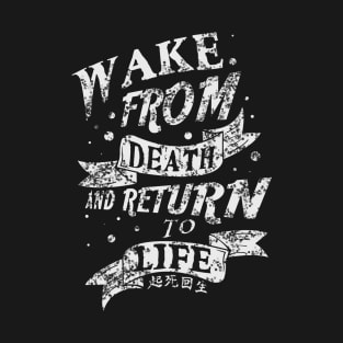 Wake from death and return to life T-Shirt