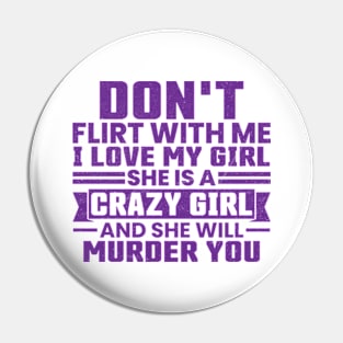 Don't Flirt with Me I Love My Girl Vintage Pin