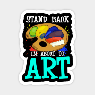 Stand Back I'm About To Art Funny Artist Pun Magnet