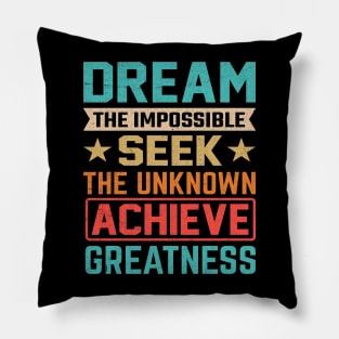 Dream the impossible seek the unknown achieve greatness Pillow