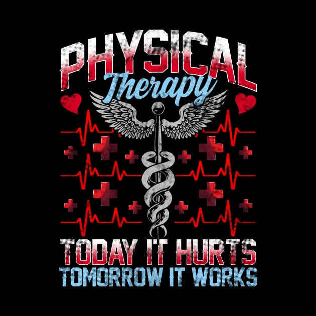 Physical Therapy Today It Hurts Tomorrow It Works by theperfectpresents