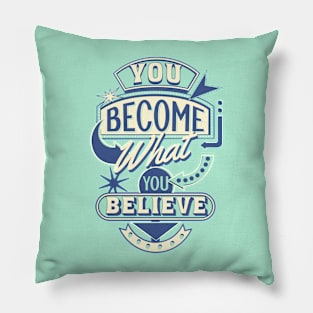 You become what you believe Pillow