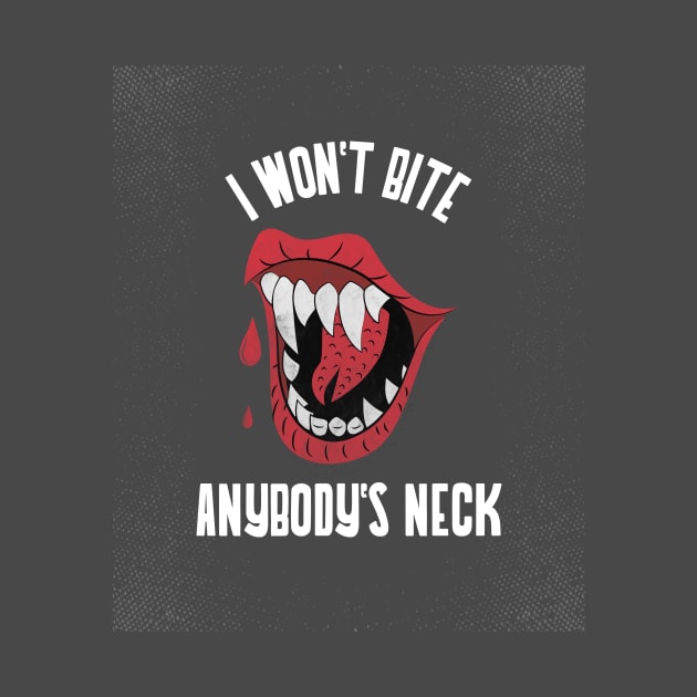 Happy Halloween I Won't Bite Anybody's Neck by WPKs Design & Co