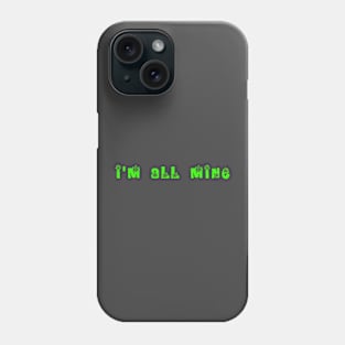 I'm All Mine Phone Case