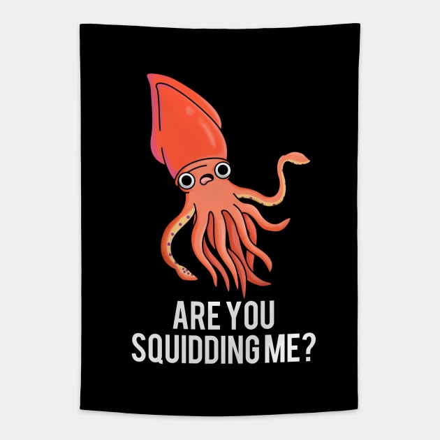 Are You Squidding Me Funny Animal Pun Tapestry by punnybone