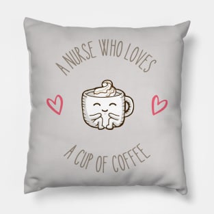 A Nurse Who Loves a Cup of Coffee Pillow