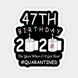 47th Birthday 2020 The Year When Shit Got Real Quarantined Magnet