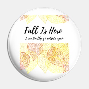 Fall is Here I Can Finally Go Outside Pin