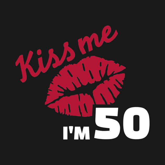 Kiss me I'm 50 years by Designzz