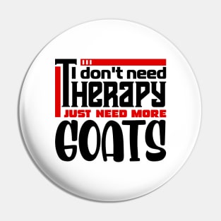 I don't need therapy, I just need more goats Pin