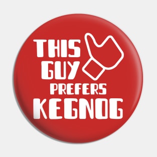 This Guy Prefers KEGNOG Pin