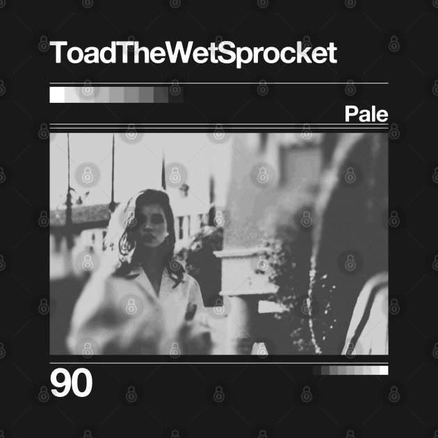 Toad the Wet Sprocket - Pale // Artwork 90's Design by solutesoltey