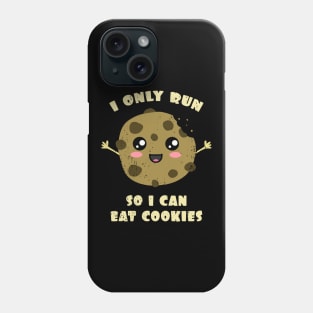 I Only Run So I Can Eat Cookies Phone Case