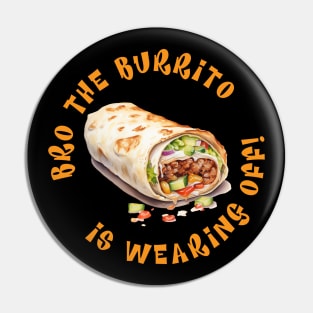 The Burrito Is Wearing Off Pin