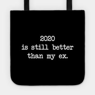 2020 IS STILL BETTER THAN MY EX Tote
