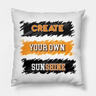 Create your own sunshine. Pillow