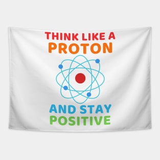 Think like a Proton and stay positive Tapestry