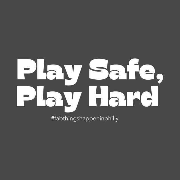 Play Safe, Play Hard by Fab Youth Philly