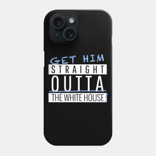 Get Him Stright Outta The White house Vote Phone Case