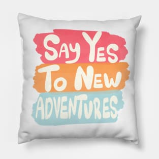 Say yes to new adventures Pillow