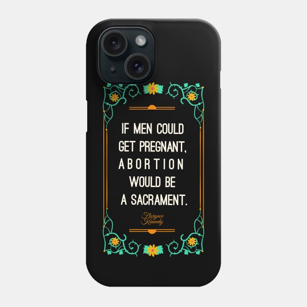 If men could get pregnant, abortion would be a sacrament Phone Case by Obey Yourself Now