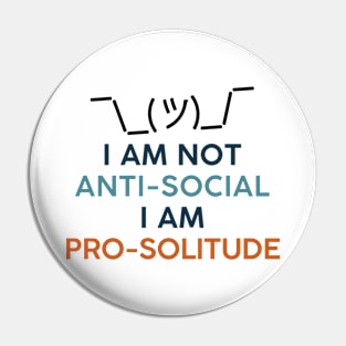 I'm not anti-social I'm pro solitude. Introvert Solitary Pin