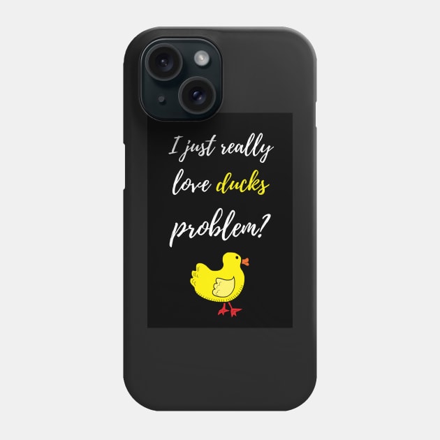 I Just Really Love Ducks, Problem? Phone Case by PinkPandaPress