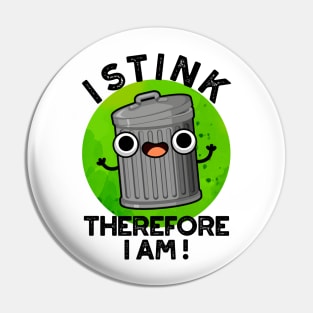 I Stink Therefore I Am Cute Trash Pun Pin