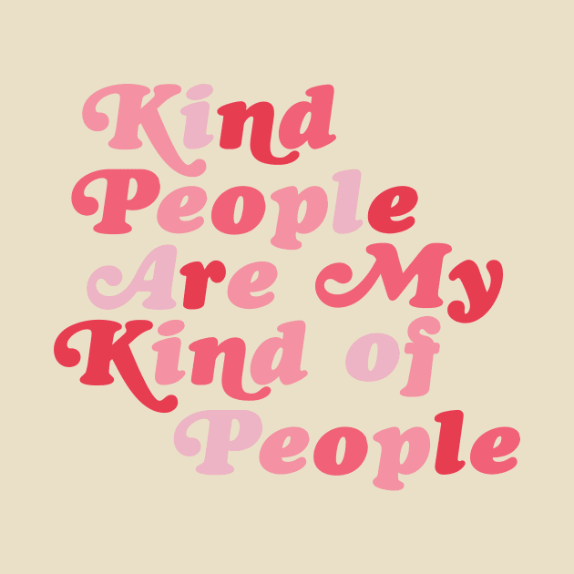 Kind People are My Kind of People by Perpetual Brunch