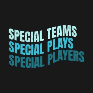 Special Teams Special Plays Special Players T-Shirt