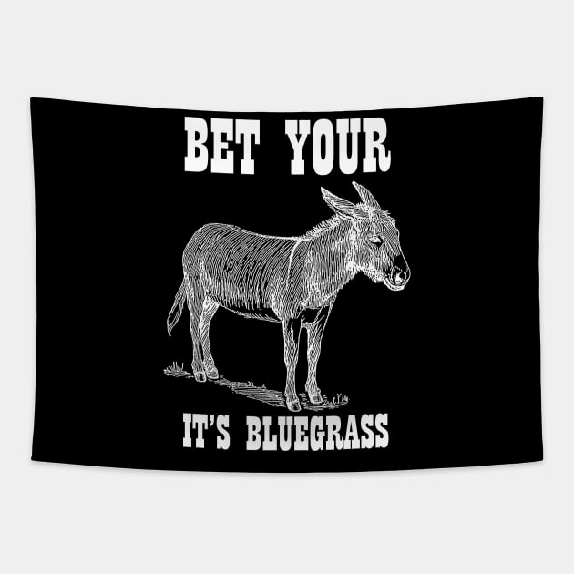 Bet Your Ass It's Bluegrass - Music Shirt Tapestry by ItsWickedGood