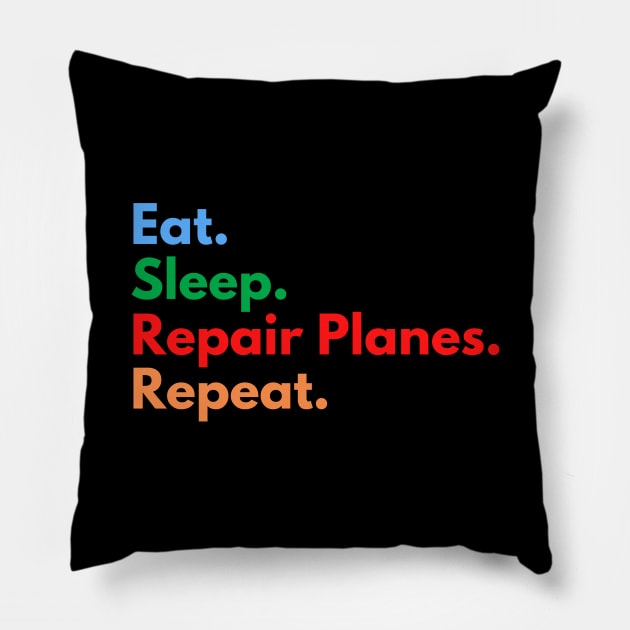 Eat. Sleep. Repair Planes. Repeat. Pillow by Eat Sleep Repeat