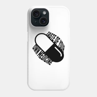 Taste of your own Medicine Phone Case