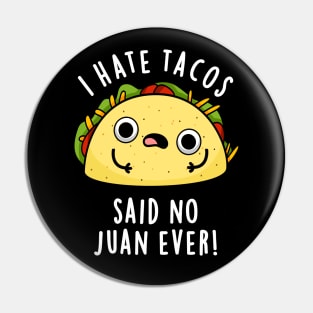 I Hate Tacos Said No Juan Ever Cute Mexican Taco Pun Pin