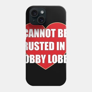 i cannot be trusted in hobby lobby Phone Case