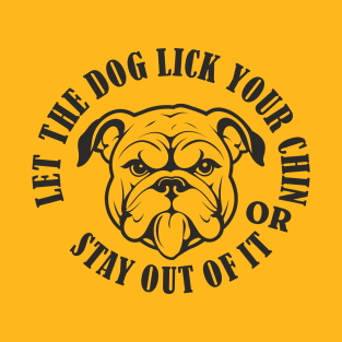 Let the dog lick your chin T-Shirt