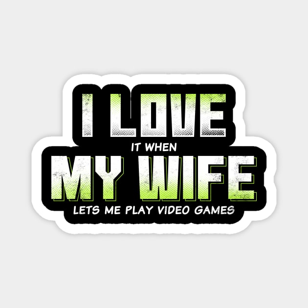 I love My Wife when she lets me play Video Games Funny Magnet by CreativeSalek