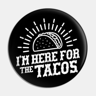 I'm Here For The Tacos Pin