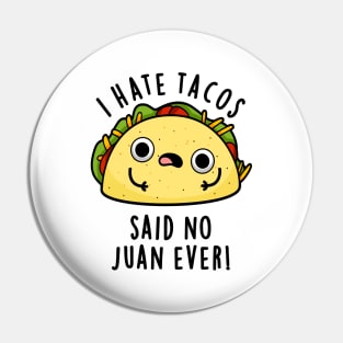 I Hate Tacos Said No Juan Ever Cute Mexican Food Pun Pin