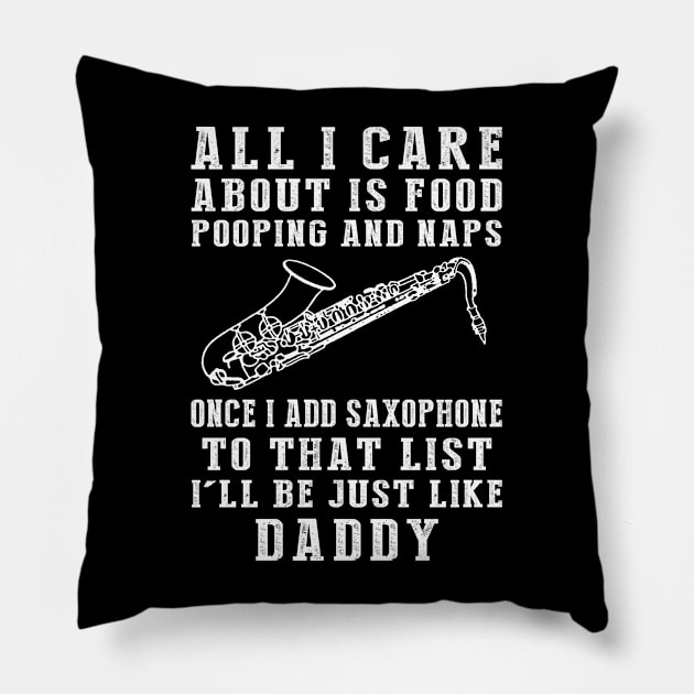 Saxophone-Playing Daddy: Food, Pooping, Naps, and Saxophone! Just Like Daddy Tee - Fun Gift! Pillow by MKGift