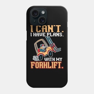 I Can't. I Have Plans. With My Forklift. - Forklift Operator Phone Case