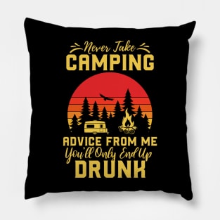 Don't Take Camping Advice From Me, You Will End Up Drunk Pillow