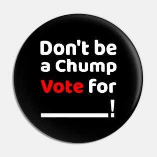 Don't be a Chump, Vote for ___ / Funny Vote Trump Pin