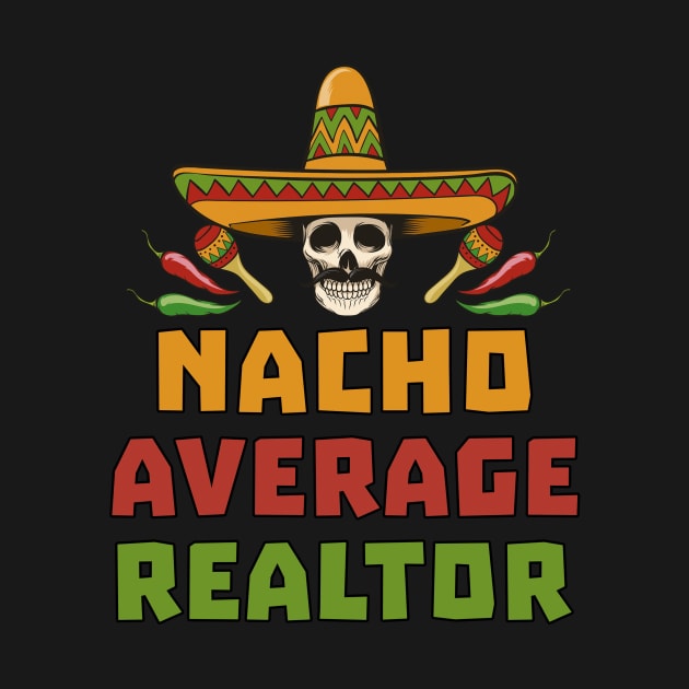 Funny Nacho Average Realtor Cinco De Mayo Real Estate Agent by andreperez87