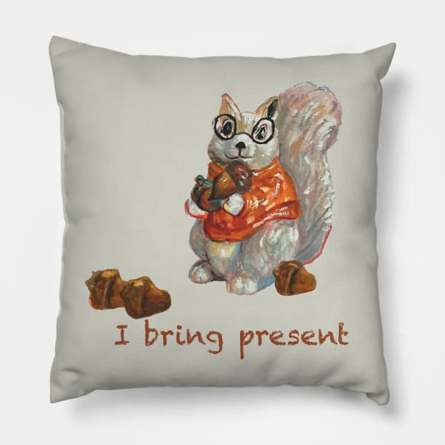 Humorous squirrel holding acorn saying “I bring present” Pillow by Peaceful Pigments