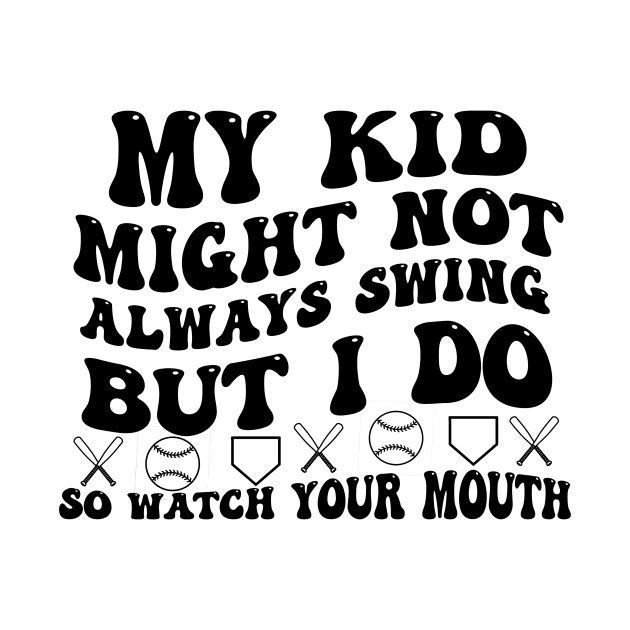 My kid might not always swing but i do so watch your mouth by Zu Zu Xi Xi