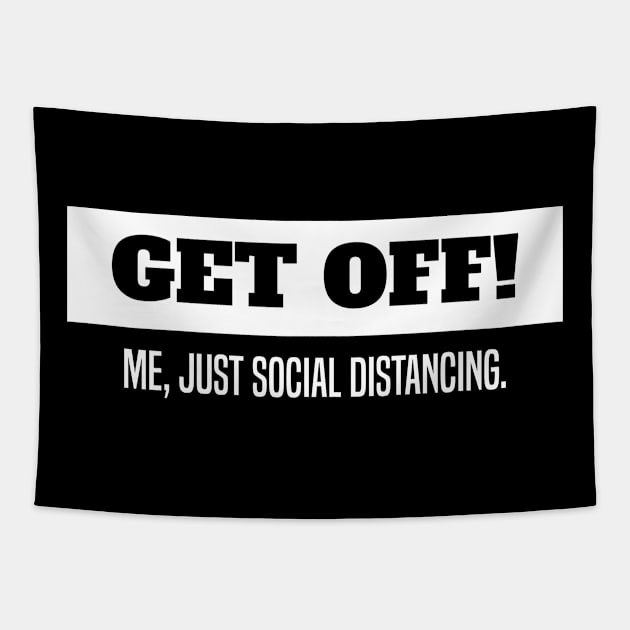 Get Off! Me just social distancing. Tapestry by NeverTry