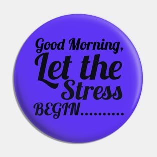 Good morning let the stress begin Pin