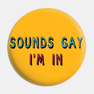 Sounds Gay I'm In - LGBTQ, Queer, Meme Pin