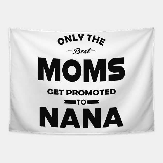 New Nana - Only the best moms get promoted to nana Tapestry by KC Happy Shop